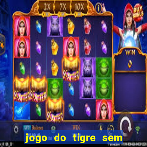 jogo do tigre sem deposito minimo